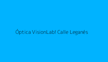 Óptica VisionLab! Calle Leganés